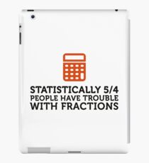 Statistics show that 5/4 of the people ... iPad Case/Skin
