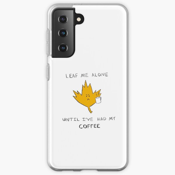 Copy of Leaf Me Alone Until I've had My COFFEE Samsung Galaxy Soft Case