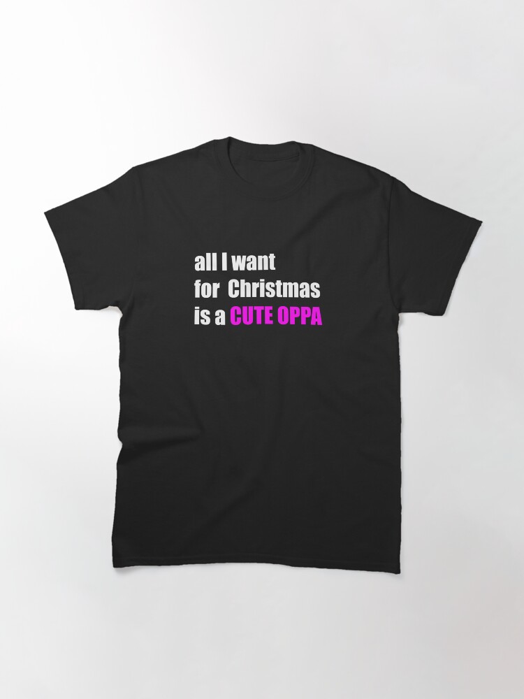 Alternate view of All i want for christmas is a cute oppa Classic T-Shirt