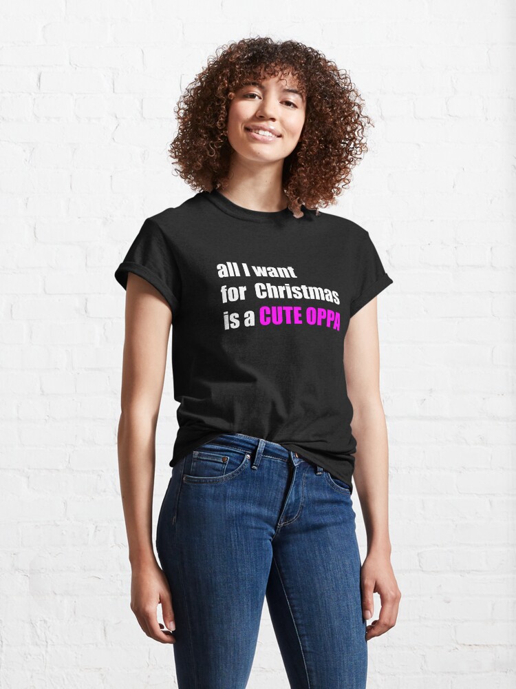 Alternate view of All i want for christmas is a cute oppa Classic T-Shirt