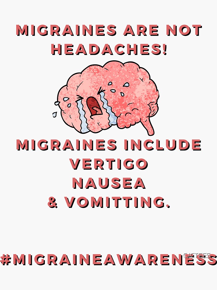 "migraines are not headaches! Migraines include vertigo, nausea, and