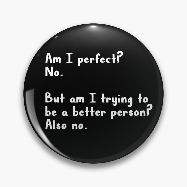 Item preview, Am I perfect No But am I trying to be a better person Also no  designed and sold by AnimaLovers.