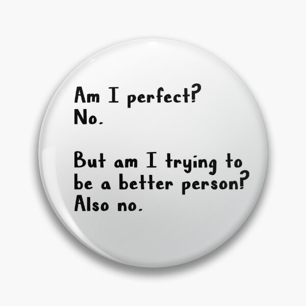 Item preview, Am I perfect No But am I trying to be a better person Also no  designed and sold by AnimaLovers.
