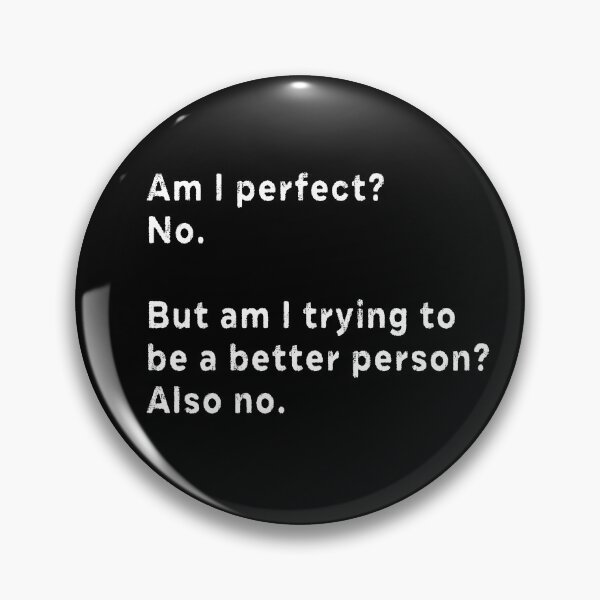 Item preview, Am I perfect No But am I trying to be a better person Also no  designed and sold by AnimaLovers.