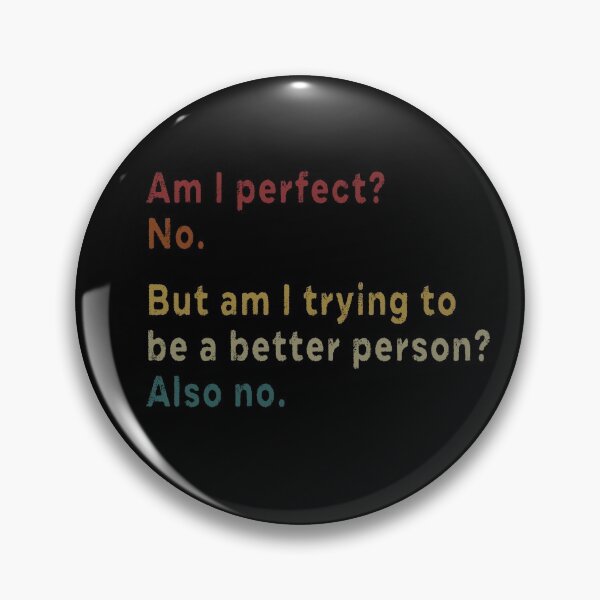 Item preview, Am I perfect No But am I trying to be a better person Also no  designed and sold by AnimaLovers.