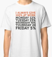 I always give 100 percent at work! Classic T-Shirt