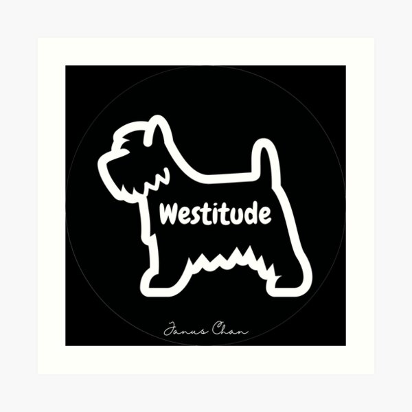 Westitude: A Westie with an Attitude Art Print