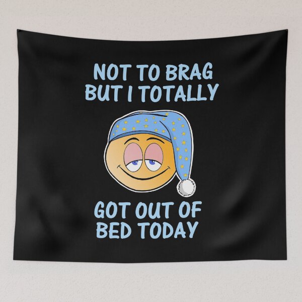 Item preview, Not to brag but I totally got out of bed today designed and sold by aktiveaddict.