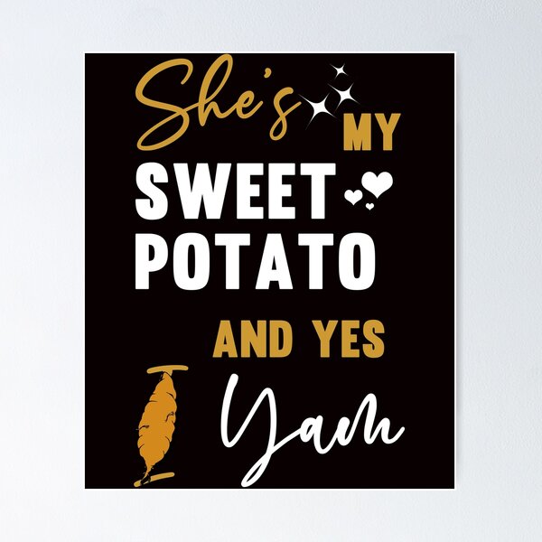 Item preview, She's my Sweet Potato And Yes I Yam - Funny Cool Yam Fruit And Text Graphics  designed and sold by leo121687.