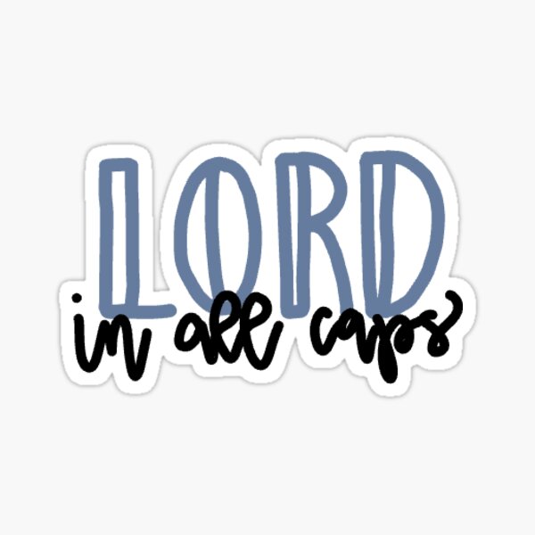 lord-in-all-caps-sticker-for-sale-by-janaestickers15-redbubble