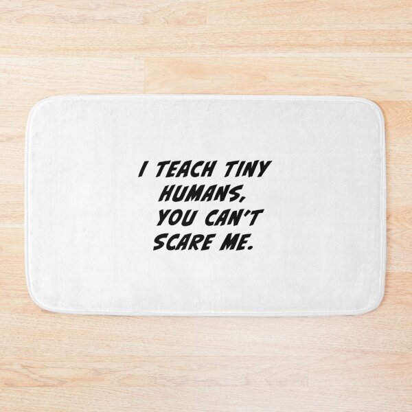 Item preview, I teach tiny humans, you can't scare me designed and sold by Beliche.