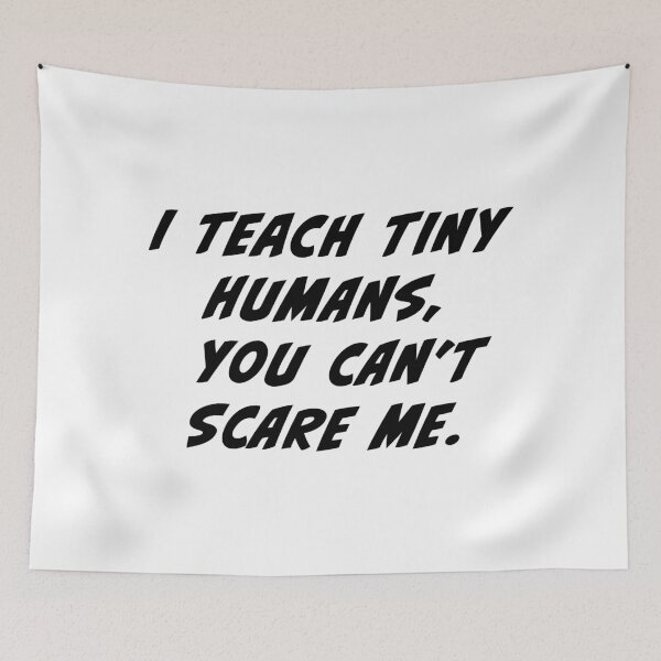 Item preview, I teach tiny humans, you can't scare me designed and sold by Beliche.