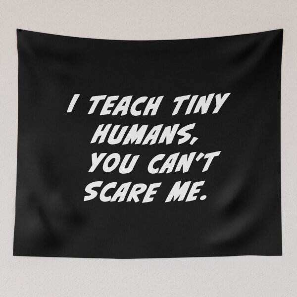 Item preview, I teach tiny humans, you don't scare me designed and sold by Beliche.