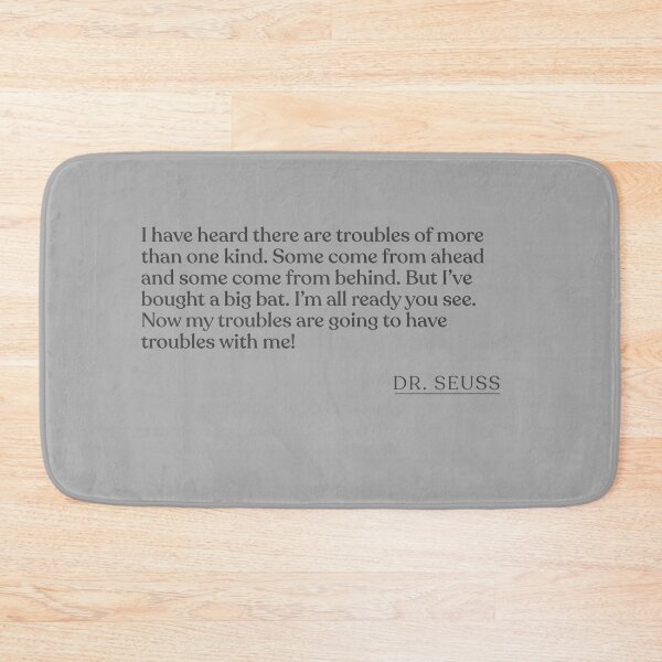 Item preview, Dr. Seuss - I have heard there are troubles of more than one kind. Some come from ahead and some come from behind. But I've bought a big bat designed and sold by BookQuoteMerch.