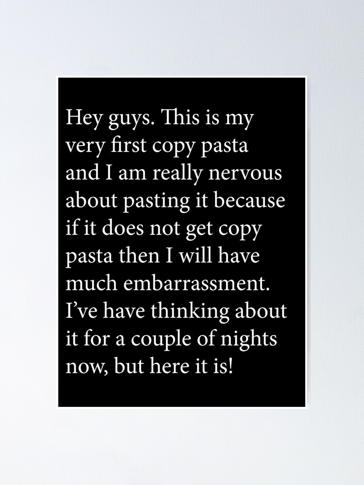 This is my very first copy pasta [Classic copypasta] [Dark Mode