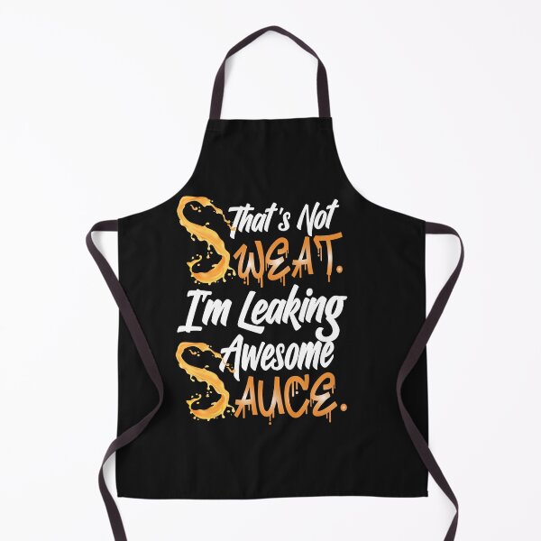 Item preview, That's Not Sweat I'm Leaking Awesome Sauce Funny designed and sold by sunnym79.