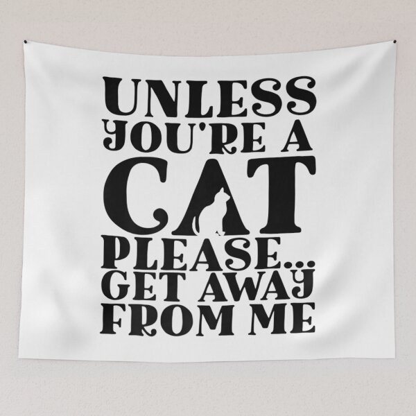 Item preview, Unless You're A Cat Please Get Away designed and sold by casey411.