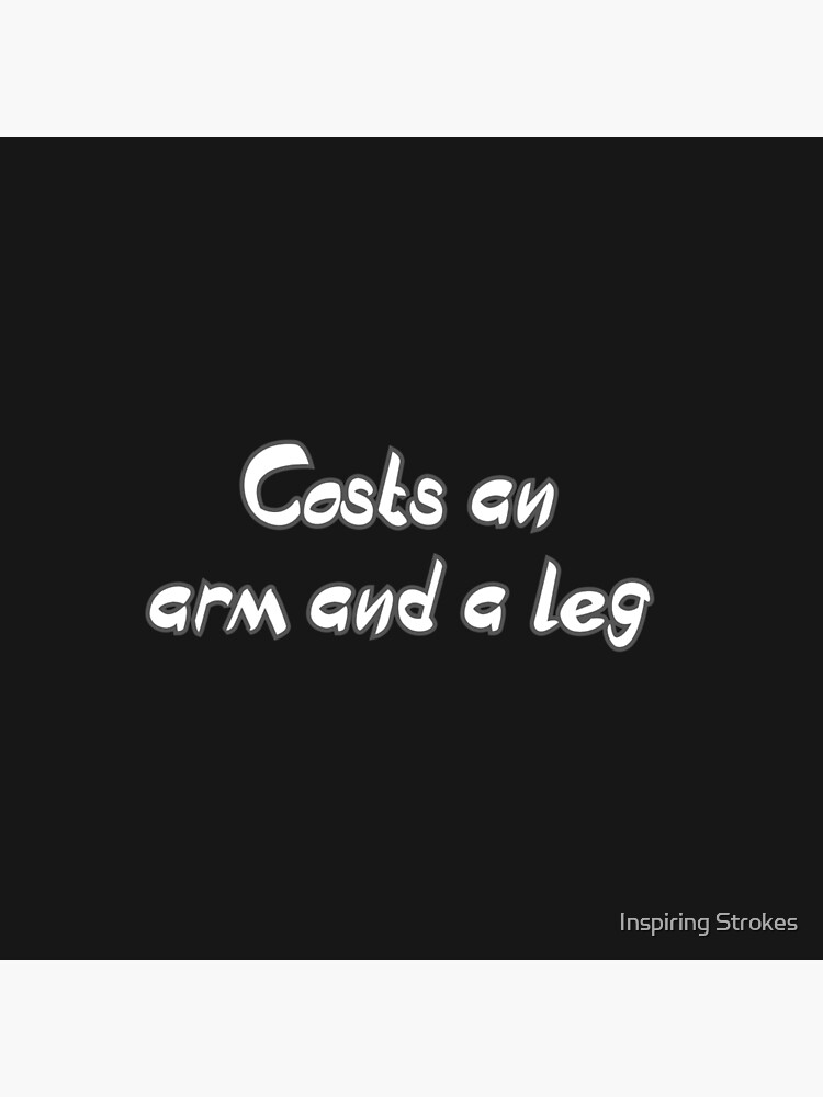 "costs an arm and a leg " Poster by Vijaykhandale Redbubble