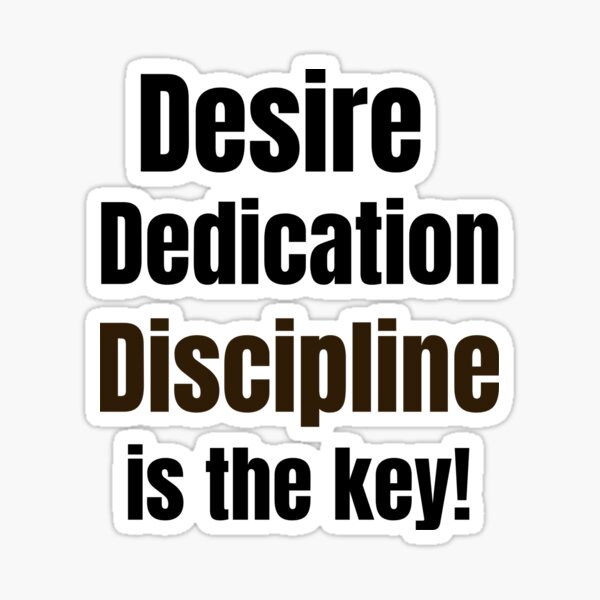 Desire Dedication Discipline is the key! Sticker