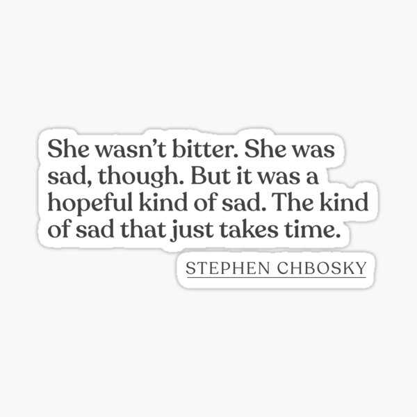 Artikel-Vorschau von Stephen Chbosky - She wasn't bitter. She was sad, though. But it was a hopeful kind of sad. The kind of sad that just takes time. , designt und verkauft von BookQuoteMerch.