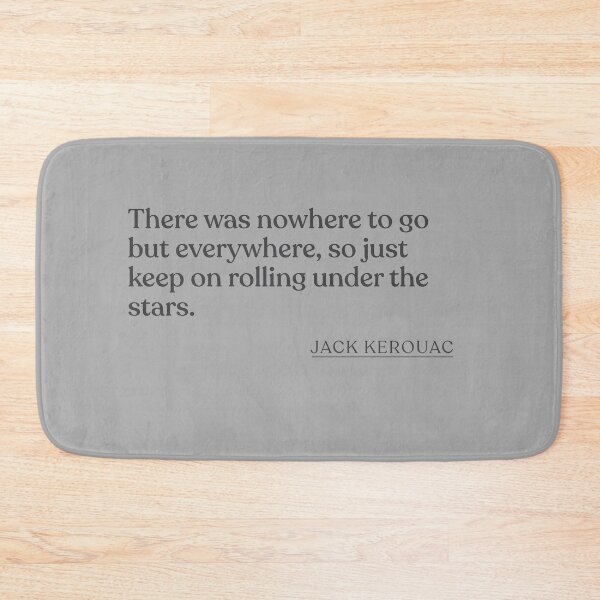 Item preview, Jack Kerouac - There was nowhere to go but everywhere, so just keep on rolling under the stars. designed and sold by BookQuoteMerch.