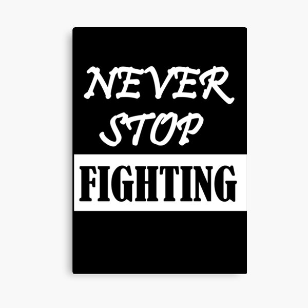 never stop fighting Canvas Print