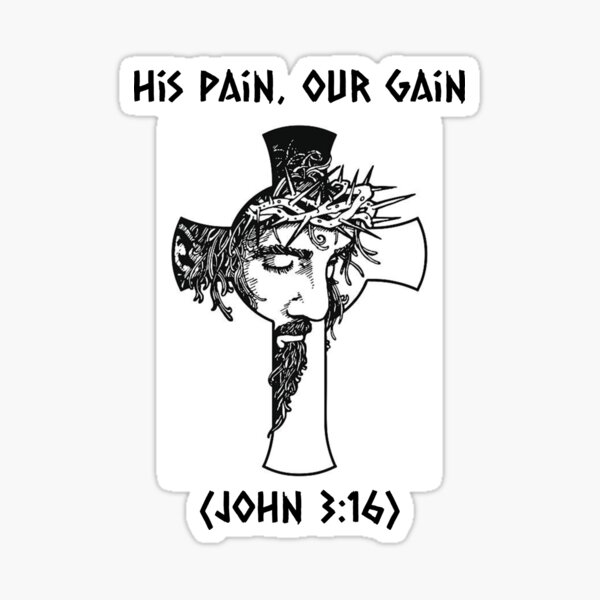 His Pain, Our Gain (John 3:16) Sticker