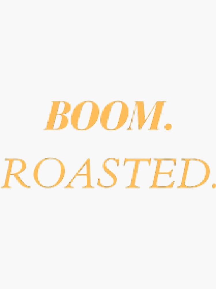 "Boom, Roasted Meme" Sticker for Sale by SarmadShah Redbubble