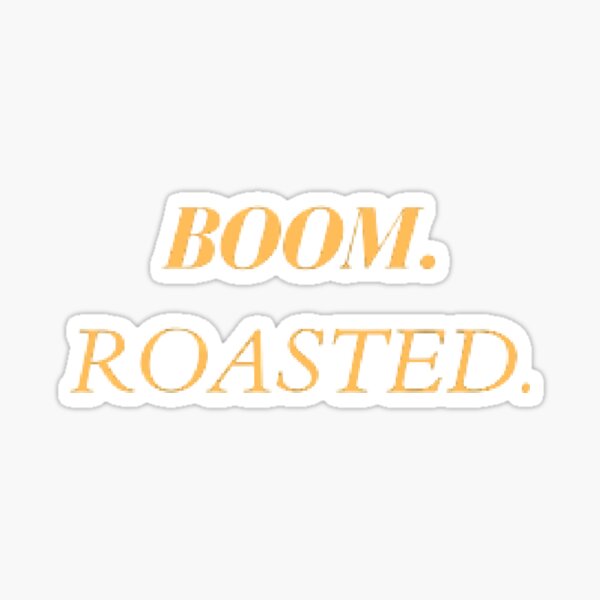 "Boom, Roasted Meme" Sticker for Sale by SarmadShah Redbubble