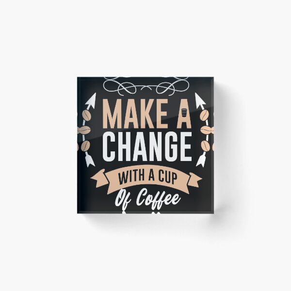 Item preview, make a change with coffee designed and sold by maryam madah.