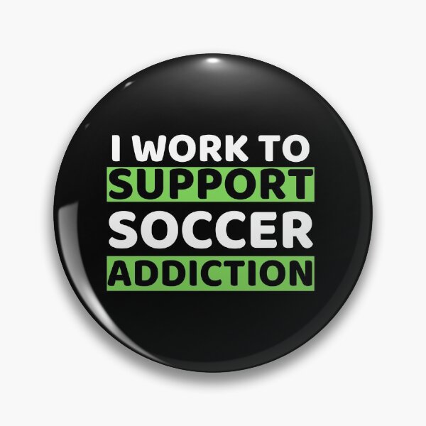 Item preview, I Work To Support Soccer Addiction designed and sold by bifkee19.
