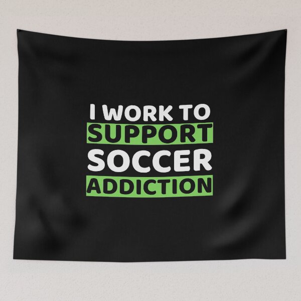 Item preview, I Work To Support Soccer Addiction designed and sold by bifkee19.