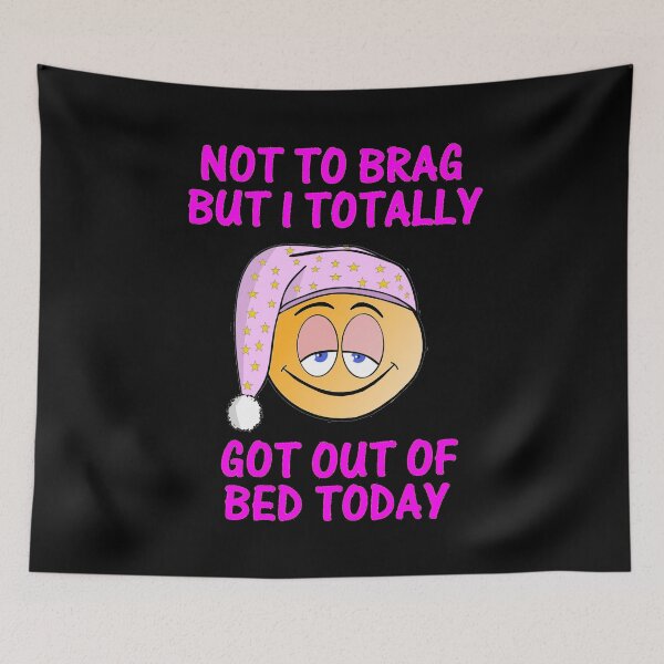 Item preview, Not to brag but I totally got out of bed today designed and sold by aktiveaddict.
