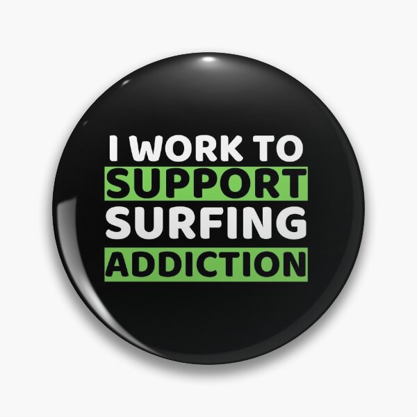 Item preview, I Work To Support Surfing Addiction designed and sold by bifkee19.