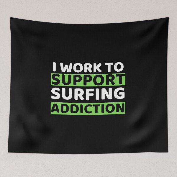 Item preview, I Work To Support Surfing Addiction designed and sold by bifkee19.