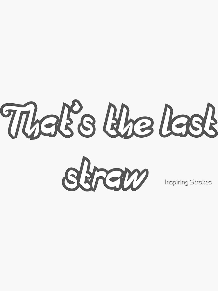 "that's the last straw" Sticker by Vijaykhandale Redbubble