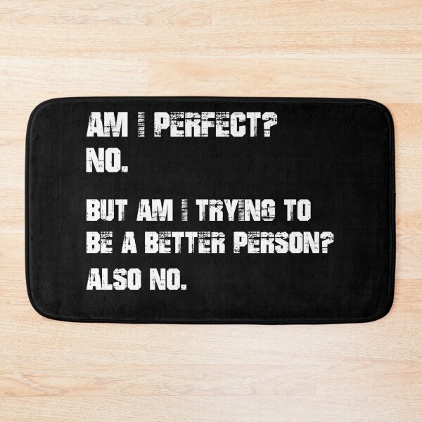 Item preview, Am I Perfect No But Am I Trying To Be A Better Person Also No designed and sold by DreamerFORreal.