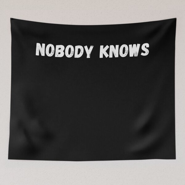 Item preview, Nobody Knows designed and sold by MeMerchNDice.
