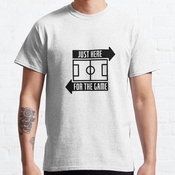 Just here for the game Classic T-Shirt