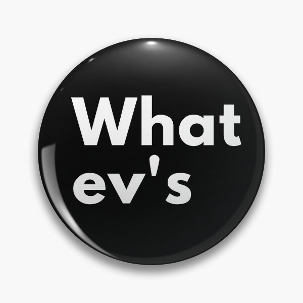 Item preview, What ev's. Whatever! Text only design designed and sold by JellyBeenzz.