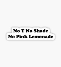 No T No Shade No Pink Lemonade Sticker