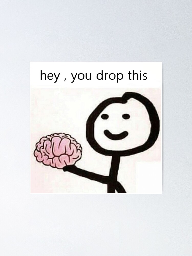 You drop your brain | Poster