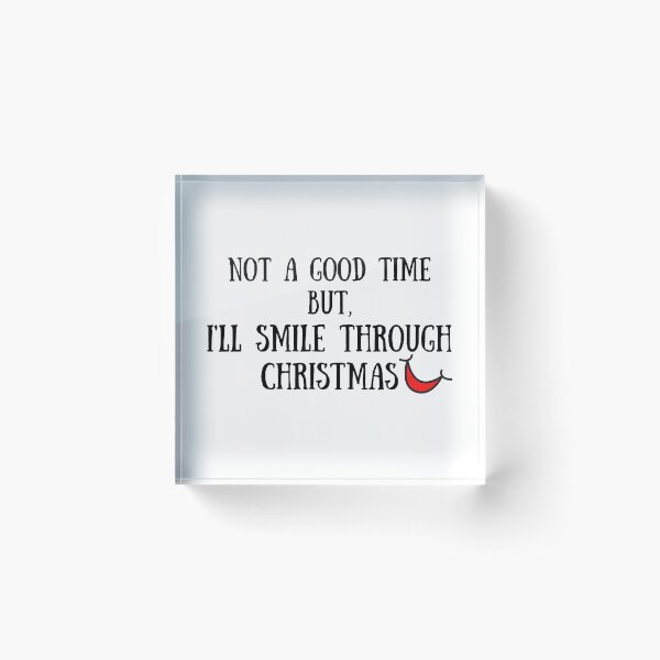 Item preview, Not a good time but, I'll smile through christmas designed and sold by Kritika 99.