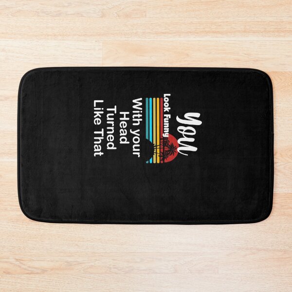 Item preview, you look funny with your head turned like that designed and sold by rupalidharapat.