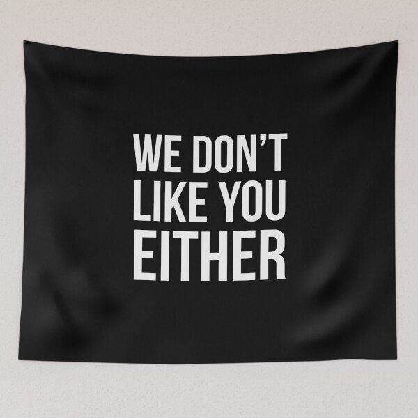 Item preview, We Don't Like You Either designed and sold by evokearo.