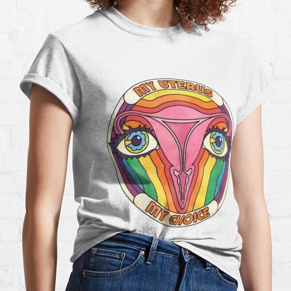 My Uterus My Choice Classic T-Shirt