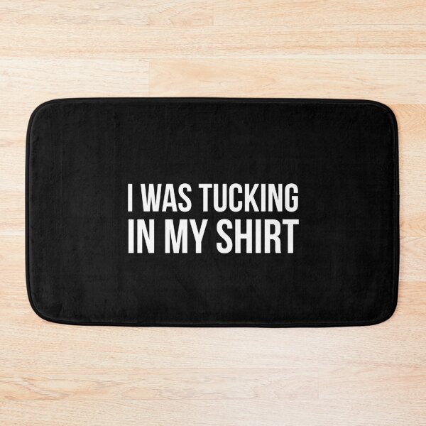 Item preview, I Was Tucking In My Shirt designed and sold by evokearo.