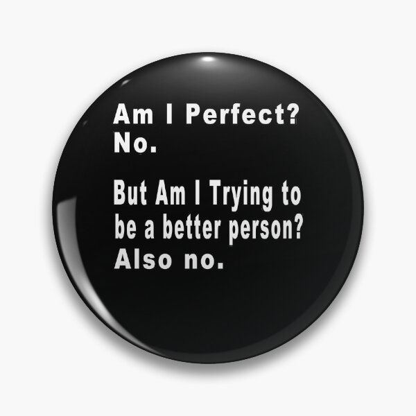 Item preview, Funny - Am I Perfect No But Am i trying to be a better person also no  designed and sold by majeed10.