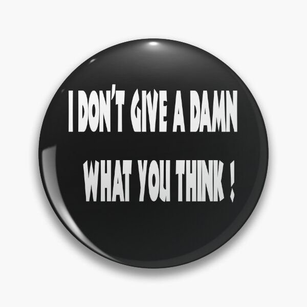 Item preview, I DON'T GIVE A DAMN WHAT YOU THINK! ( A carefree opinionated response to the nay-sayers designed and sold by Skeelo702.