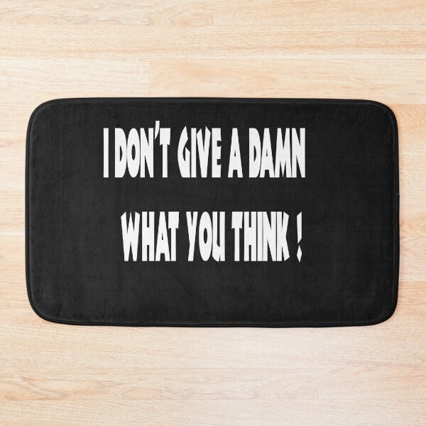 Item preview, I DON'T GIVE A DAMN WHAT YOU THINK! ( A carefree opinionated response to the nay-sayers designed and sold by Skeelo702.